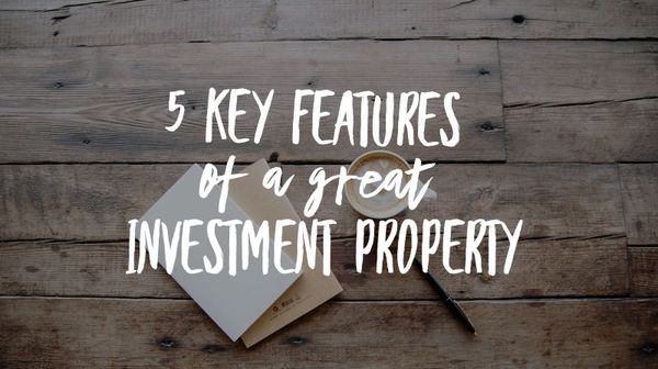 Feature Article: 5 key features of a great investment property