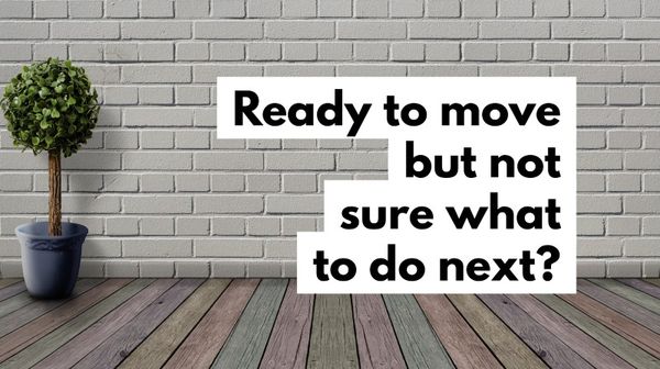 Feature Article: Ready to move but not sure what to do next?