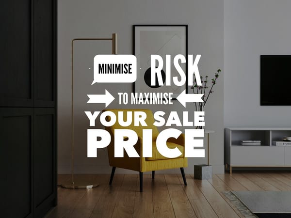 Feature Article: Minimise Risk and Maximise Your Sale Price
